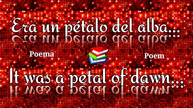 Era un pétalo del alba... &  It was a petal of dawn... (Poema // Poem)