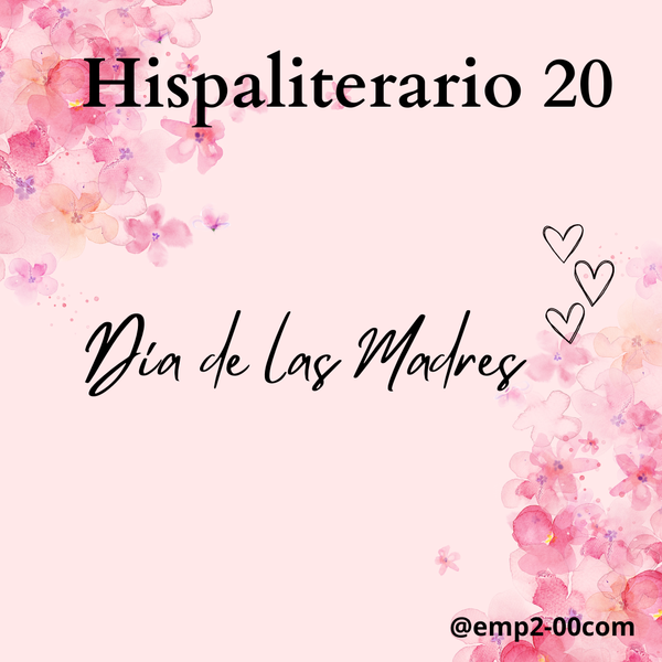 Hispaliterario 20 / El Día de las Madres: una celebración de amor y agradecimiento