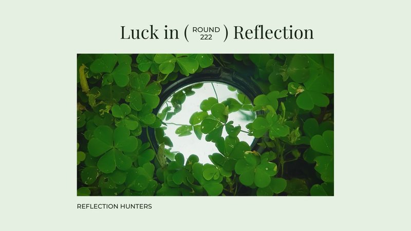 Luck in Reflection - Reflection Hunters Contest - Round 222