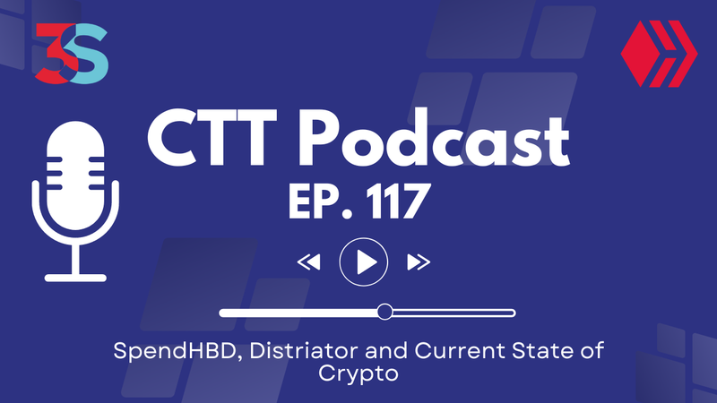 SpendHBD, Distriator and Current State of Crypto | CTT Podcast Ep. 117