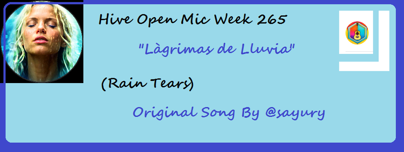 Hive Open Mic Week 265 "Làgrimas de lluvia" (Rain Tears) Original Song  By @sayury [Eng- Spa]