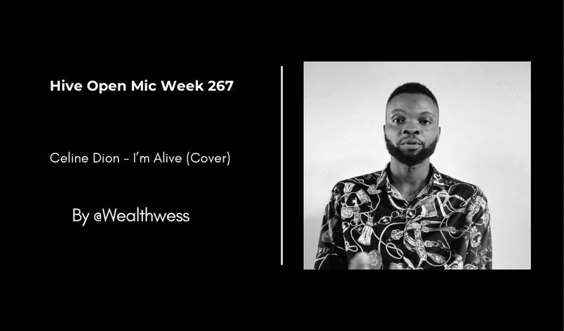 Hive Open Mic Week 267 || Celine Dion - I’m Alive (Cover) || By @Wealthwess [Eng/Esp]