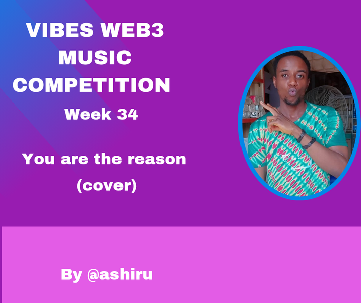 Vibes Web3 Music Competition Week 34. | You Are the Reason (cover) By @ashiru