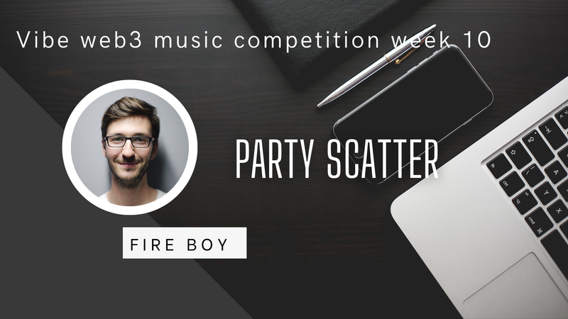 Vibes WEB3 music competition week 10: party scatter by fireboy