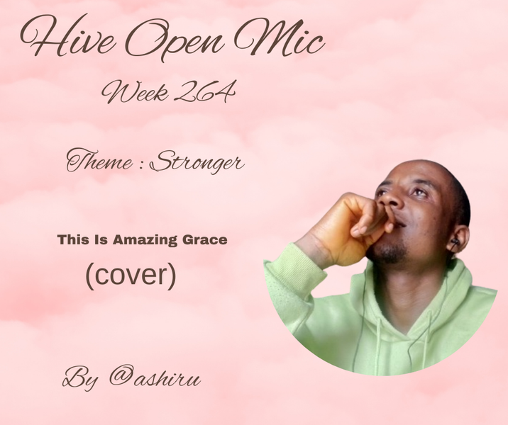 Hive Open Mic Week 264 | This Is Amazing Grace (cover) By @ashiru