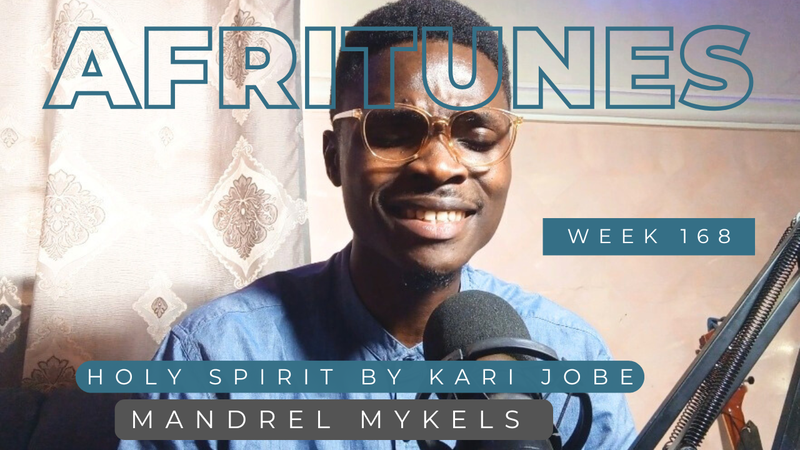 AFRITUNES WEEK 168- HOLY SPIRIT - KARI JOBE COVER BY MANDREL MYKELS
