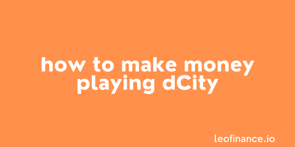How to make money playing dCity.