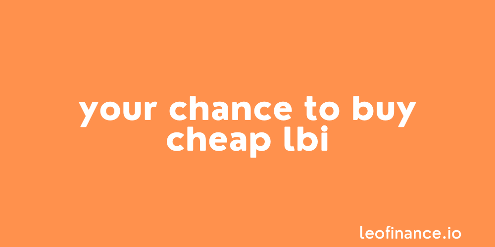 Your chance to accumulate cheap LBI.