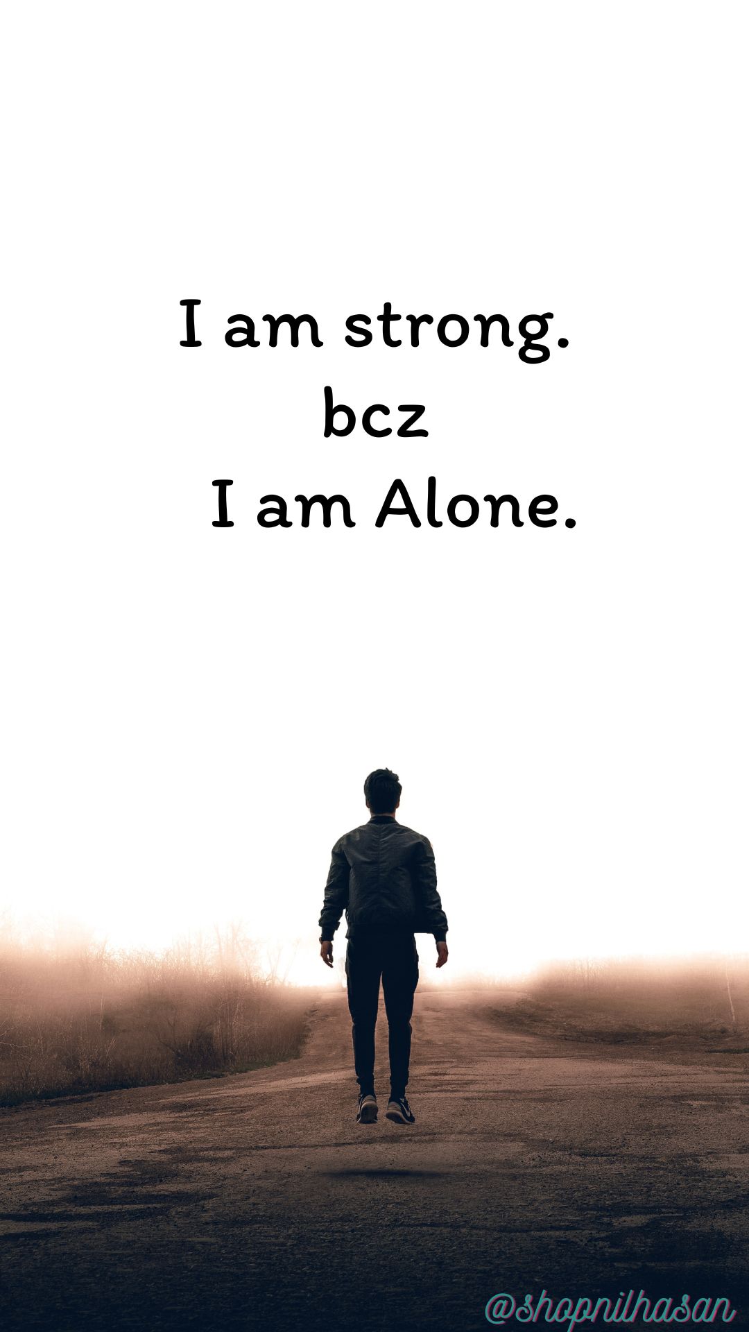 I am strong bcz I am alone.