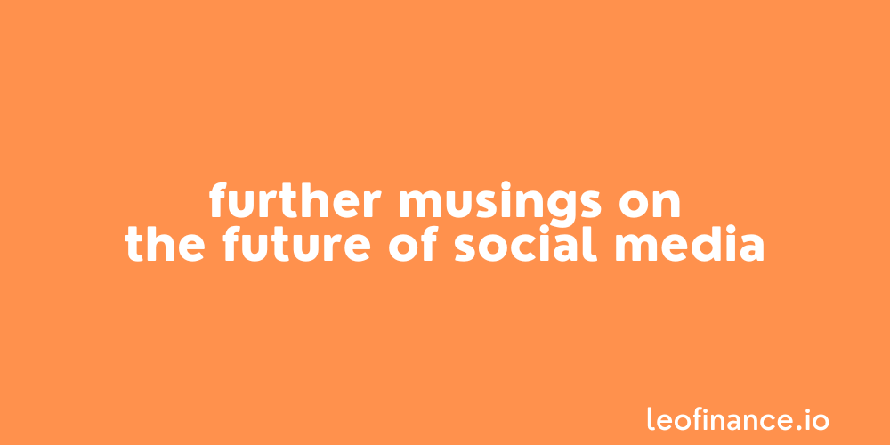 Further musings on the future of social media.