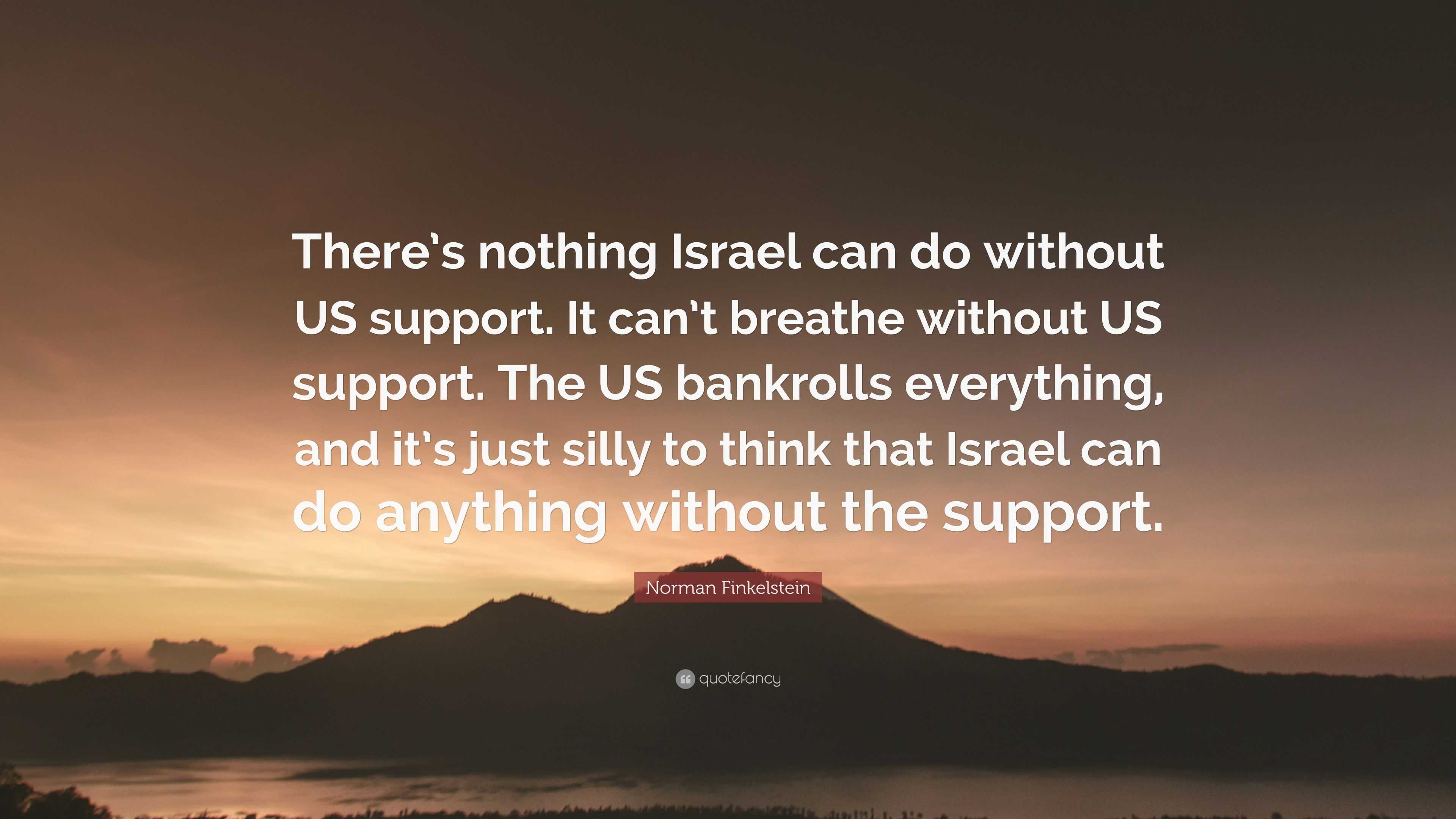 5886954-Norman-Finkelstein-Quote-There-s-nothing-Israel-can-do-without-US-2304446287.jpg