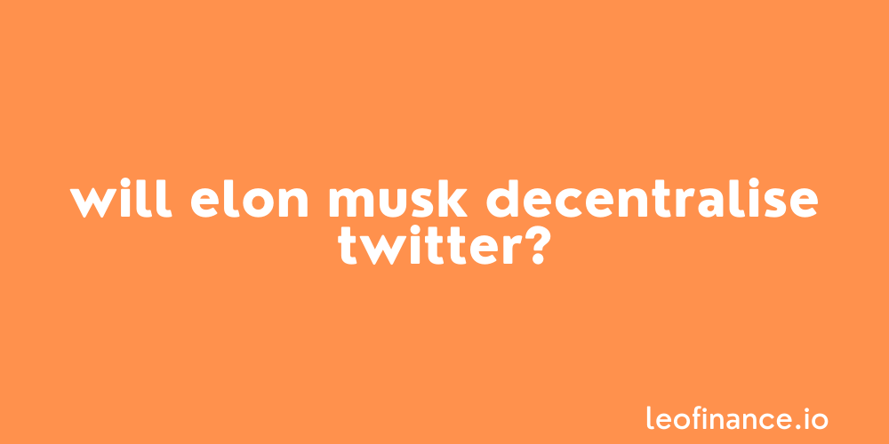Will Elon Musk decentralise Twitter?