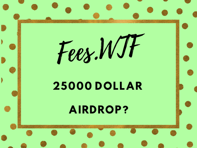 Fees WTF 25000 dollar airdrop.png