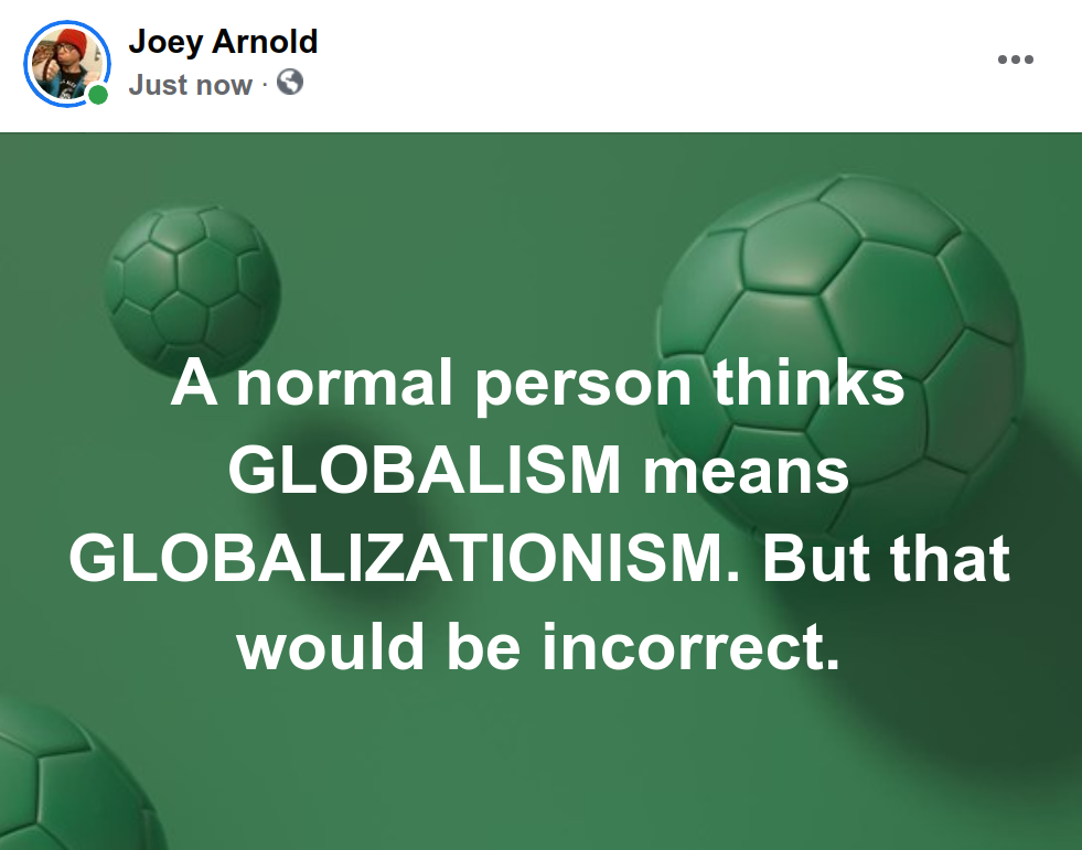 Screenshot at 2022-01-14 19:38:28 A normal person thinks GLOBALISM means GLOBALIZATIONISM. But that would be incorrect.png