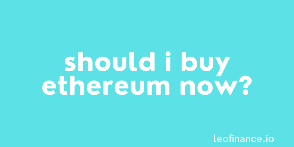 Should I buy Ethereum now?