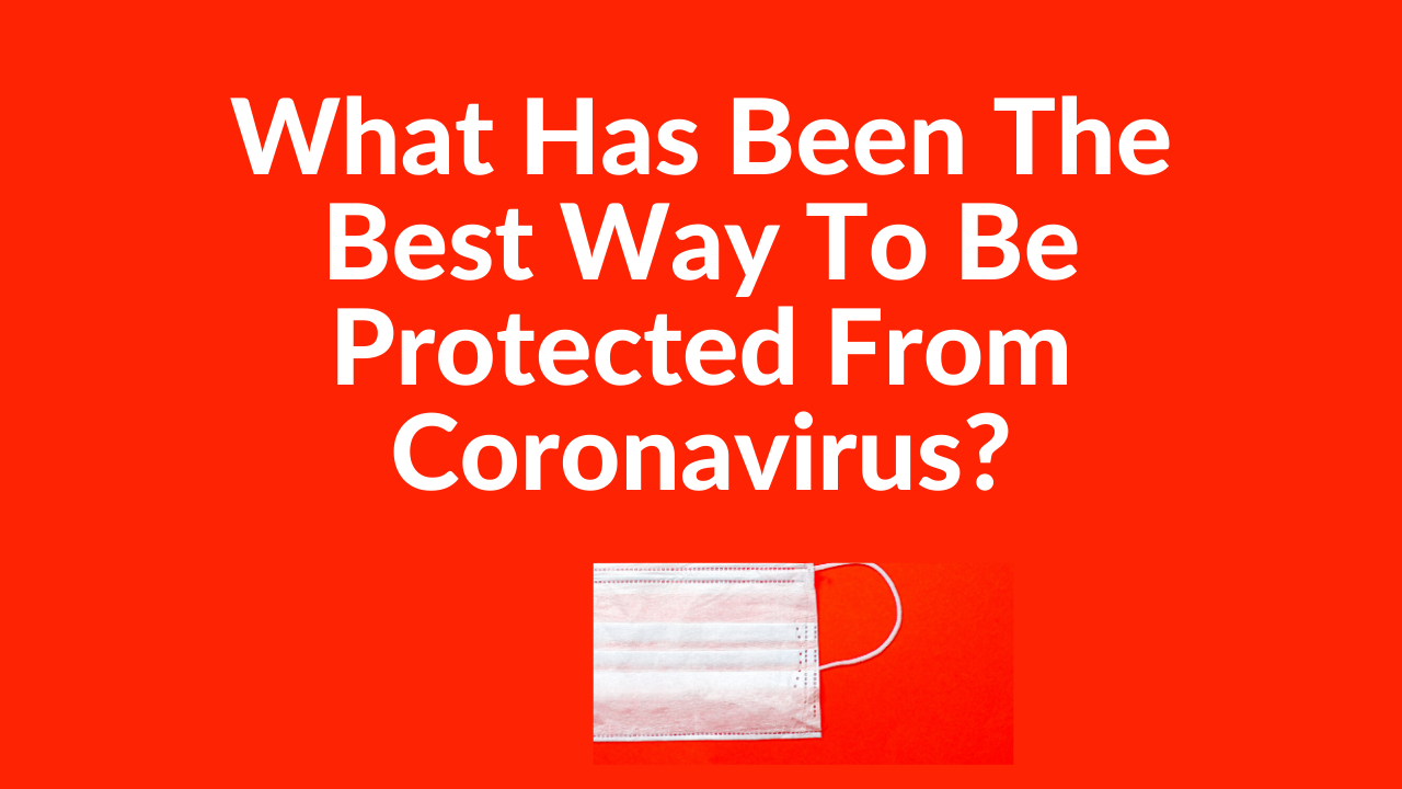 What Has Been The Best Way To Be Protected From Coronavirus.png