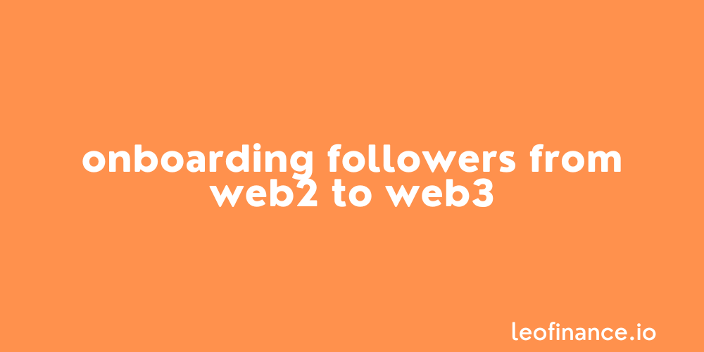 Onboarding followers from Web2 to Web3.