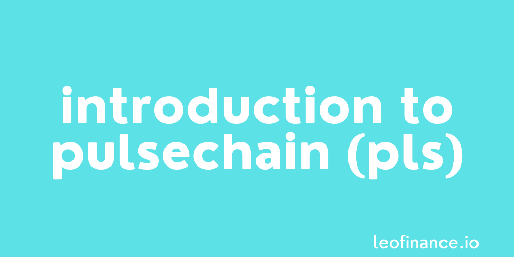 Introduction to PulseChain (PLS).