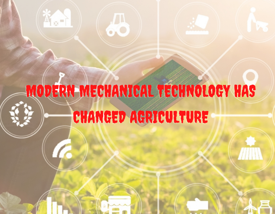Modern mechanical technology has changed agriculture.png
