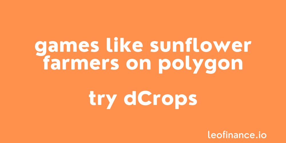 Games like Sunflower Farmers on Polygon - Try dCrops.