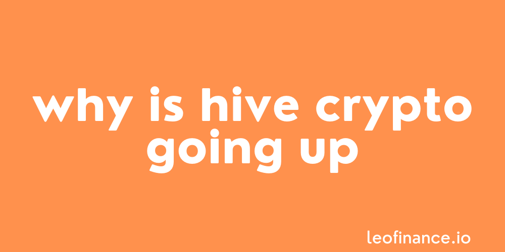 Why is Hive crypto going up?