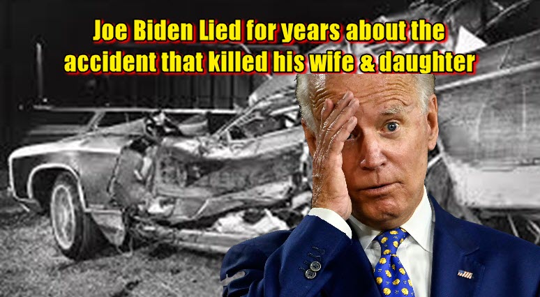 Joe Biden Lied for years about the accident that killed his wife & daughter.jpg