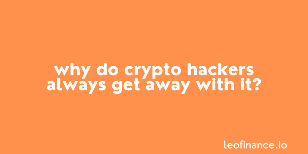 Why do crypto hackers always get away with it?