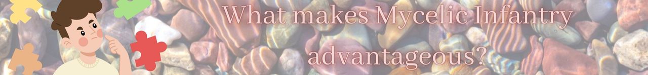 What makes Mycelic Infantry advantageous.jpg
