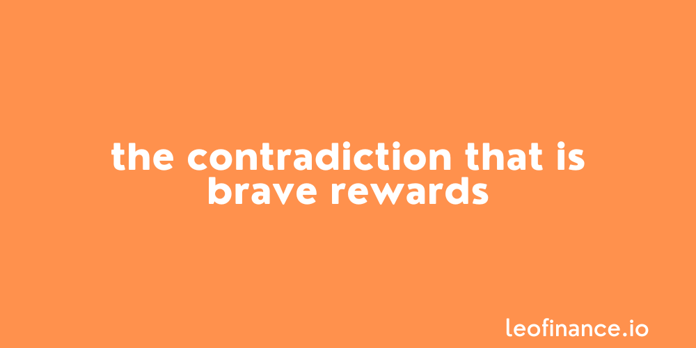 The contradiction that is Brave Rewards.