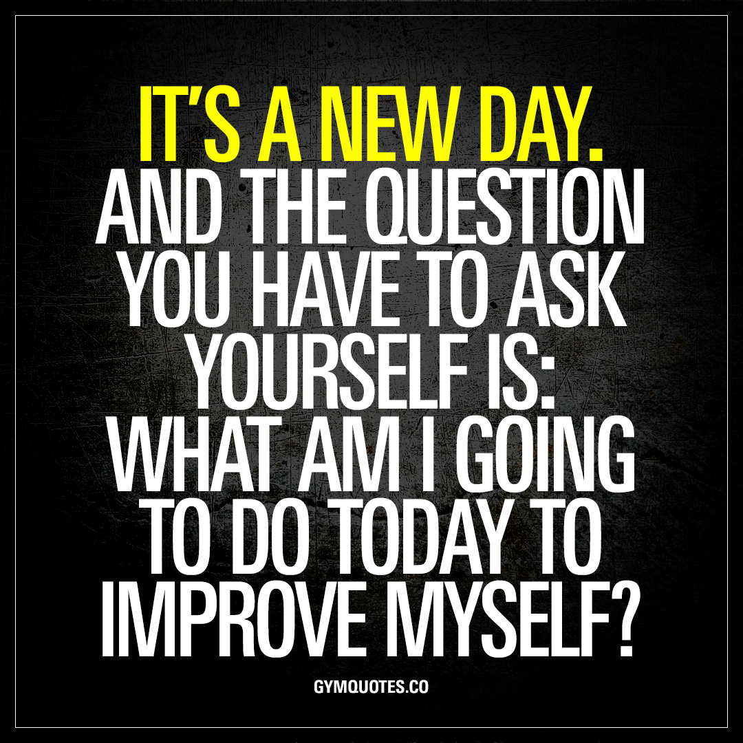 its-a-new-day-and-the-question-you-have-to-ask-yourself-is-motivational-gym-quotes.jpg