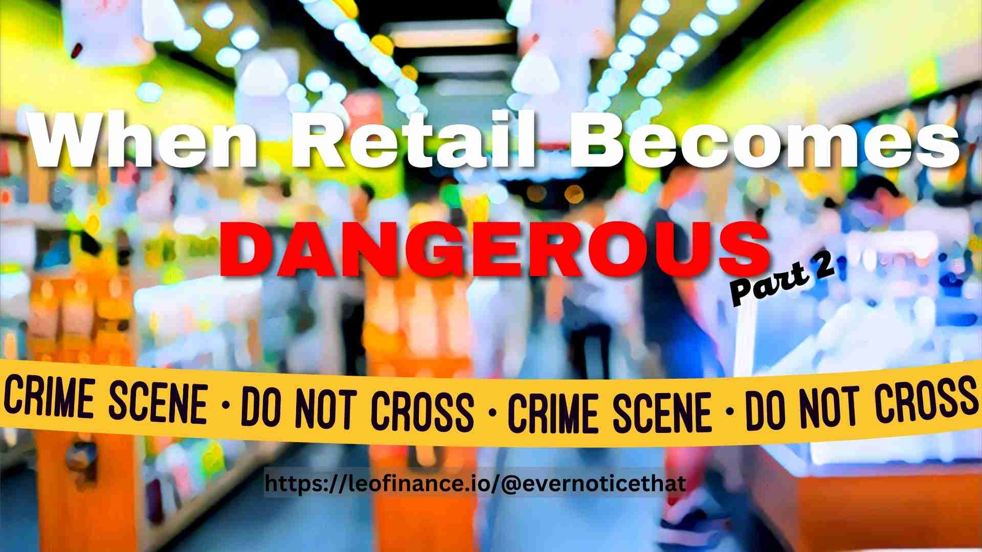 When Retail Becomes Dangerous Part 2 @EverNoticeThat httpsleofinance.io@evernoticethat.jpg