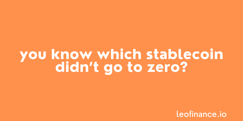 You know which stablecoin didn’t go to zero?