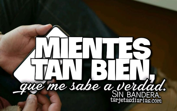 MIENTES-TAN-BIEN-QUE-ME-SABE-A-VERDAD.jpg