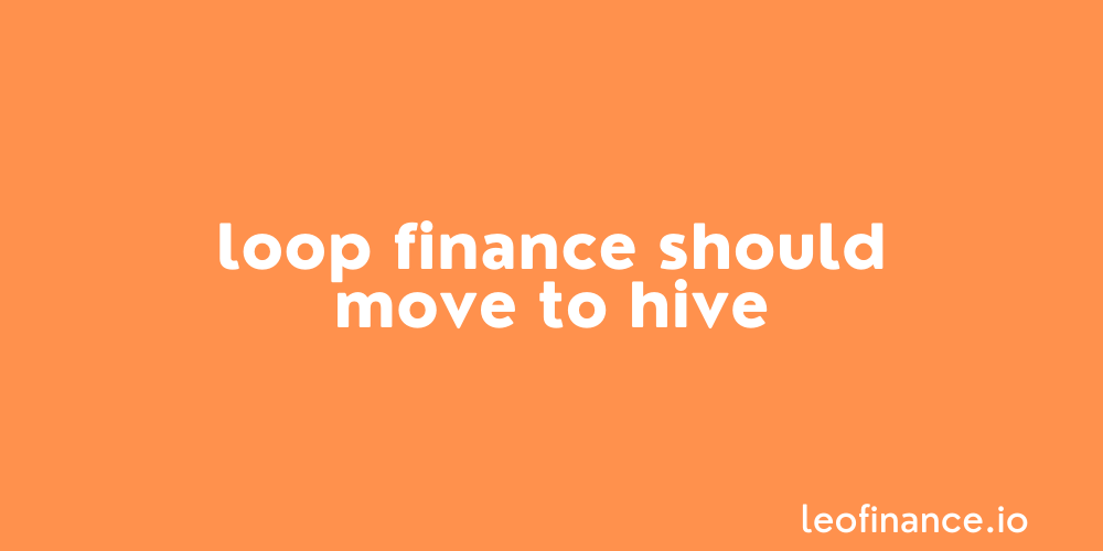 Loop Finance should move to Hive.