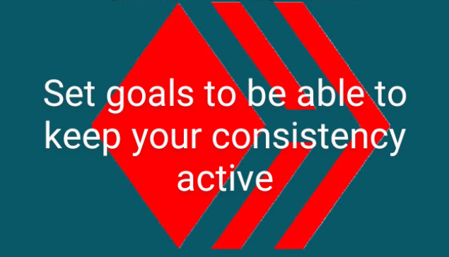 Set goals to be able to keep your consistency active