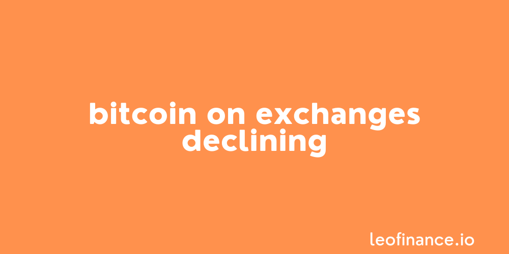 Bitcoin on exchanges declining - Bullish for Bitcoin?