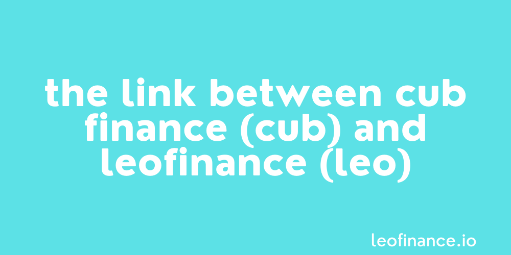 The link between Cub Finance (CUB) and LeoFinance (LEO).