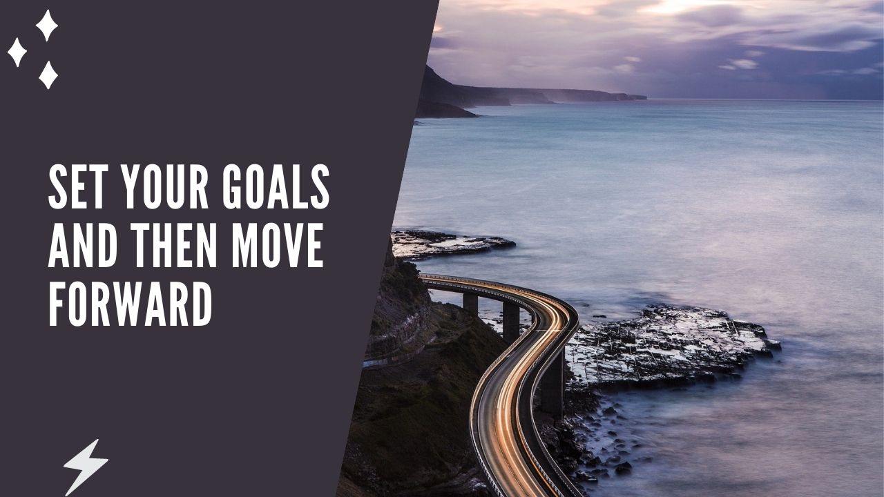 Set Your Goals And Then Move Forward.jpg
