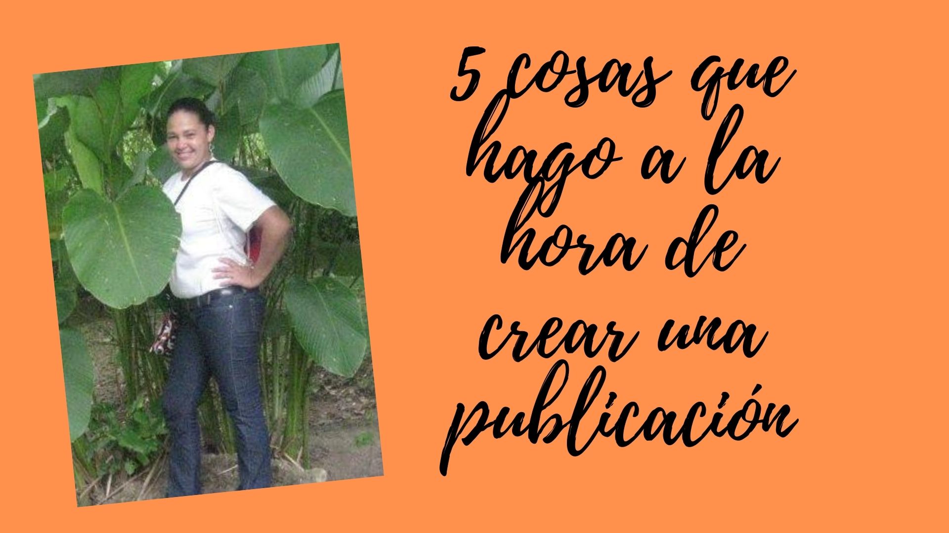 5 cosas que hago a la hora de crear mis publicaciones.jpg