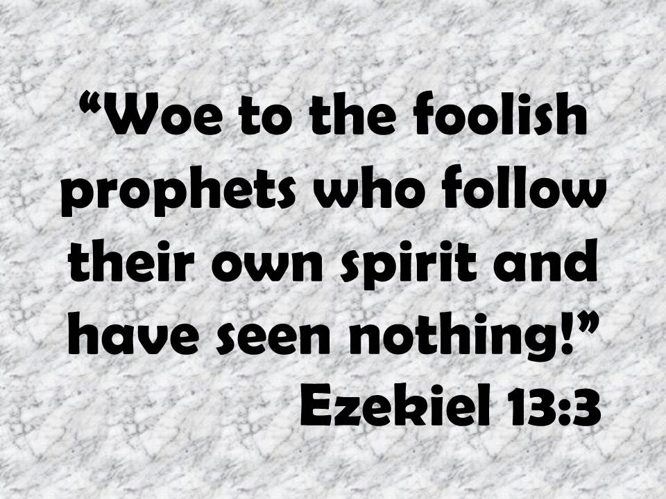 Ezekiel and the false prophets. Woe to the foolish prophets who follow their own spirit and have seen nothing! Ezekiel 13,3.jpg