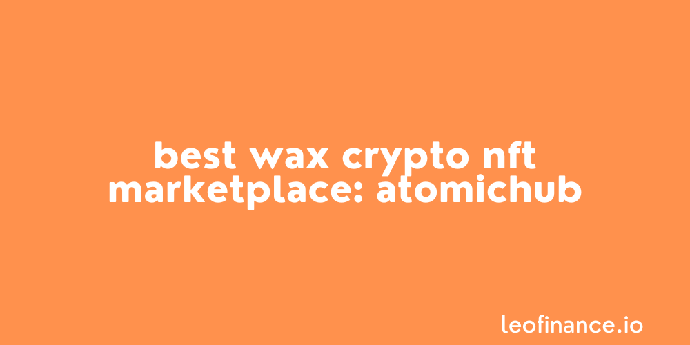 Best WAX crypto NFT marketplace: AtomicHub.
