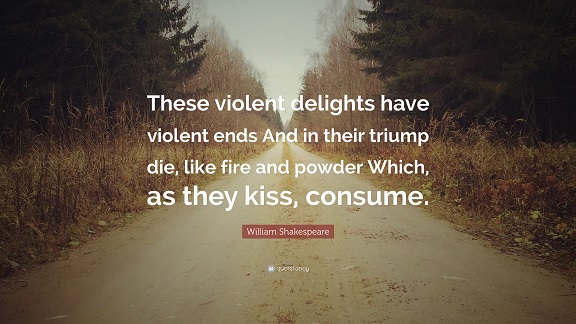 354921WilliamShakespeareQuoteTheseviolentdelightshaveviolentends.jpg