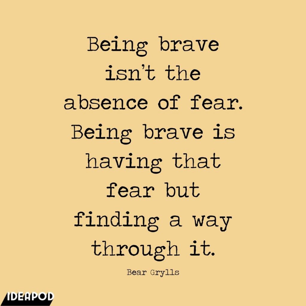 Being-brave-isn’t-the-absence-of-fear.-Being-brave-is-having-that-fear-but-finding-a-way-through-it.-1024x1024.jpg