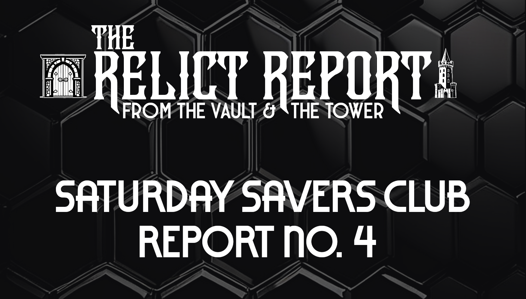 Relict’s Saturday Savers Club Weekly Report No. 4