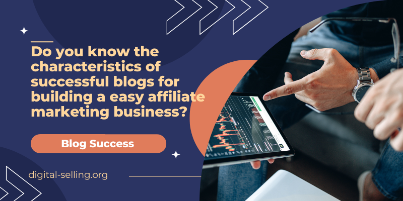 Do you know the characteristics of successful blogs for building a easy affiliate marketing business.png