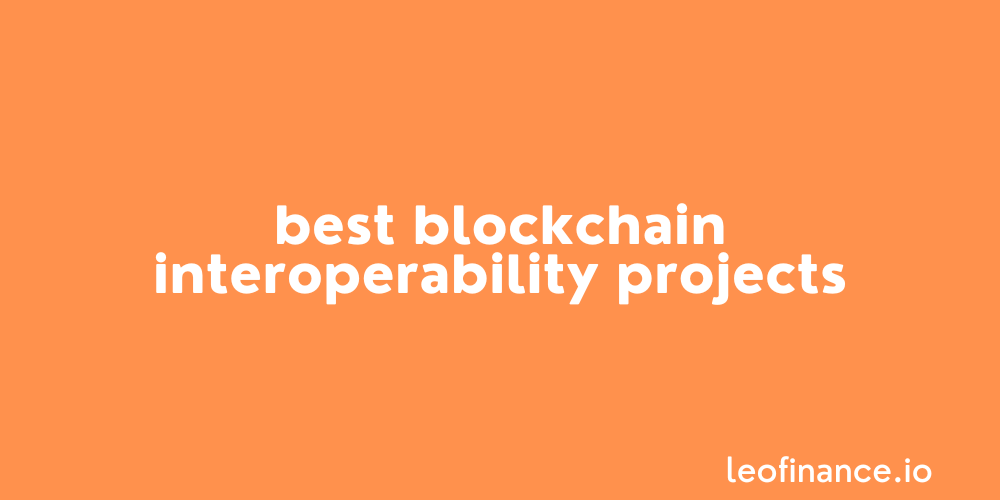 Best blockchain interoperability projects.