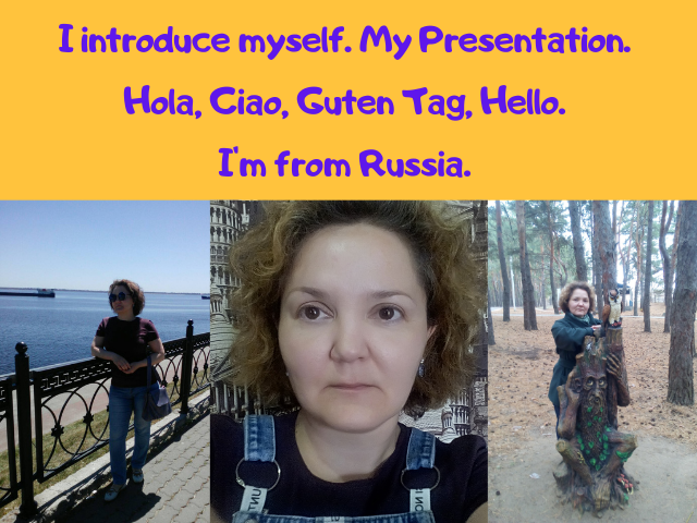 I introduce myself. My Presentation. Hola, Ciao, Guten Tag, Hello. I'm from Russia. .png