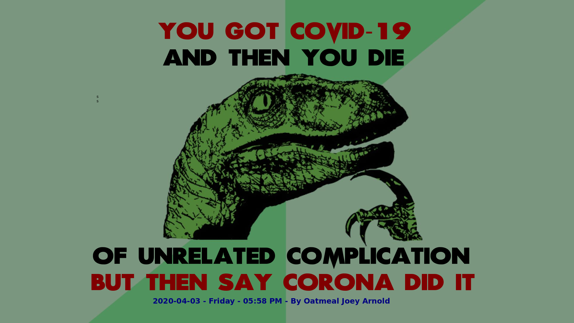 Philosophy Dinosaur You got COVID-19 and then you die of unrelated complication. But then say corona did it.png