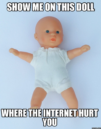 show-me-on-this-doll-where-the-internet-hurt-you.jpg