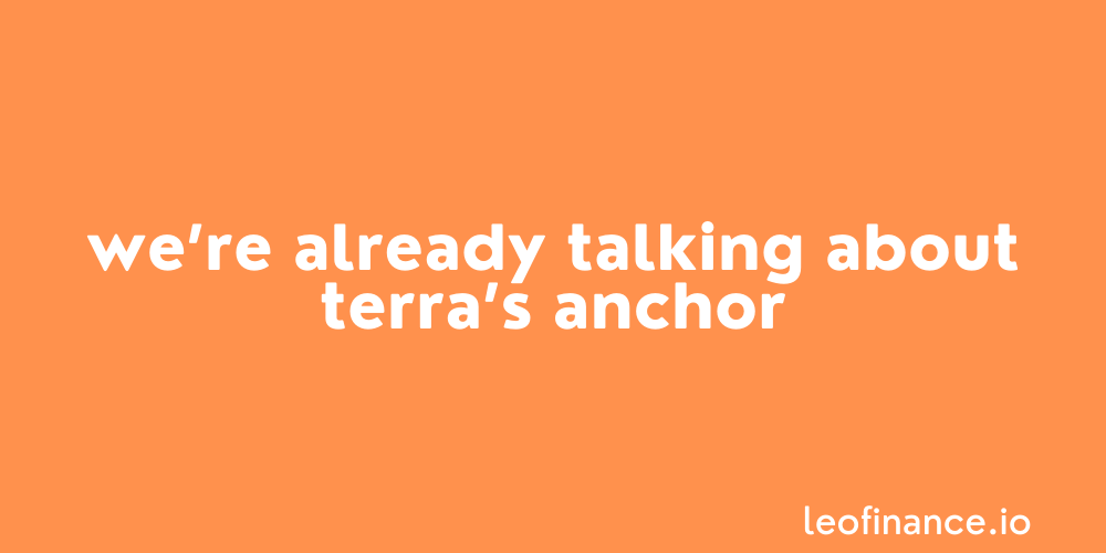 We’re actually already talking about Terra’s Anchor.